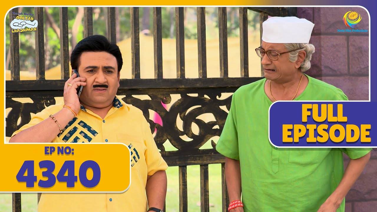 FULL EPISODE! 4340 - Jethalal Aur Bhide Shadi Rok Payenge?! | Taarak Mehta Ka Ooltah Chashmah