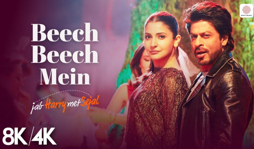 Arijit Singh | Beech Beech Mein - 8K/4K Music Video | Shah Rukh Khan, Anushka | Jab Harry Met Sejal