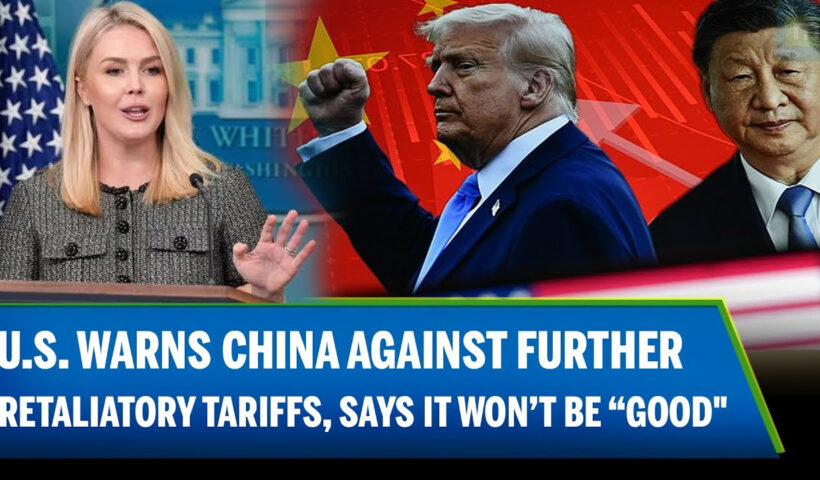 White House: US warns Beijing against further retaliatory tariffs, says it won’t be ‘good for China’