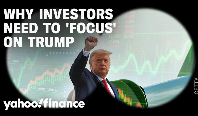 Why investors need to 'focus on what is coming from Trump'