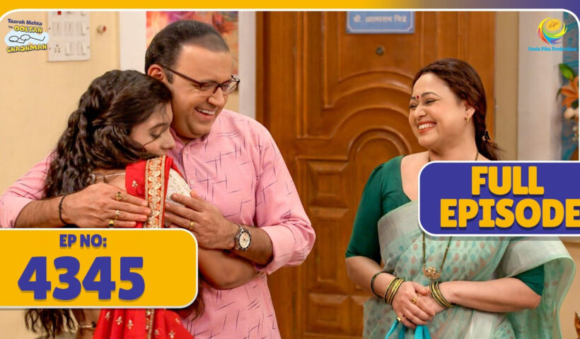 FULL EPISODE! 4345 - Bhide Family ko Hai Sonu par गर्व! | Taarak Mehta Ka Ooltah Chashmah